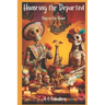 Honoring the Departed: El Día de Los Muertos: Day of the Dead