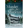 MURDER UNDER THE MISTLETOE an utterly gripping cozy murder mystery full of twists