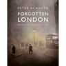 Forgotten London: Exploring the Hidden Life of the City