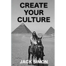 Create Your Culture: How to Live a Happy Life Follow Your Dreams Turn Ideas Into Reality