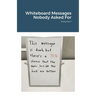 Whiteboard Messages Nobody Asked For