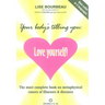 Your Body's Telling You: Love Yourself!: The Most Complete Book on Metaphysical Causes of Illnesses & Diseases