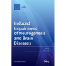 Induced Impairment of Neurogenesis and Brain Diseases