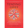 Tending Grief: Embodied Rituals for Holding Our Sorrow and Growing Cultures of Care in Community