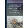 Resources and Attractions of Hoosick Falls, N. Y. Its Location, Surroundings ..