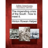 The Impending Crisis of the South: How to Meet It.