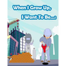 When I Grow Up, I Want To Be...: Fun Activity for Kids in Career theme Coloring, Mazes, Trace numbers, Count the number and More. (Activity book for K