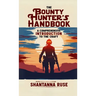The Bounty Hunter's Handbook: A Comprehensive Introduction to the Craft