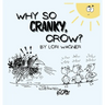 Why So Cranky, Crow?