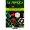 Ayurveda: The Most Complete and Detailed Guide to Ayurvedic Self Healing (Natural Herbs Benefits for Healthy Living)