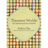 Transient Worlds: On Translating Poetry