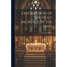 Explanation of the Holy Sacrifice of the Mass