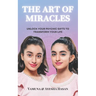 The Art Of Miracles: Unlock Your Psychic Gifts To Transform Your Life