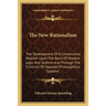 The New Rationalism: The Development Of A Constructive Realism Upon The Basis Of Modern Logic And Science And Through The Criticism Of Oppo