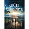 The Grief of Goodbye: Book One in The Camino Family Trilogy