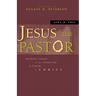 Jesus the Pastor: Leading Others in the Character and Power of Christ