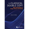 Classical Double Copy, The: New Connections in Gauge Theory and Gravity