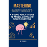 Mastering Money Mindset: A Young Adult's Guide to Frugal Living and Smart Investing