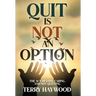 Quit is Not an Option The Act of Love, Caring, and Not Quitting