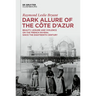 Dark Allure of the Côte d'Azur: Beauty, Leisure and Violence on the French Riviera Since the Eighteenth Century