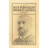 The Man who Killed President Garfield: George H. Herbert's Guiteau, the Assassin