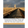 Overland Journey from San Francisco to New York by Way of the Salt Lake City...