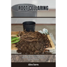 Root Cellaring: The complete Guide to Building a Root Cellar and Keeping Food in Cold Storage (Food Preservation)