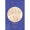 Astrology Almanac 2024: Your Holistic Annual Guide to the Planets and Stars