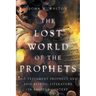 The Lost World of the Prophets: Old Testament Prophecy and Apocalyptic Literature in Ancient Context