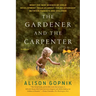 The Gardener and the Carpenter: What the New Science of Child Development Tells Us about the Relationship Between Parents and Children