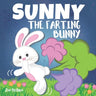 Sunny The Farting Bunny: A Funny Rhyming Story For Kids, Fun Read Aloud Tale of Farts, Fun and Friendship for Children