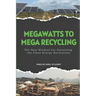 Mega Watts To Mega Recycling: Recovering end-of-life and landfill-bound materials generated by large-scale renewable energy projects.