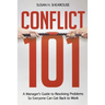 The Conflict 101: A Manager's Guide to Resolving Problems So Everyone Can Get Back to Work