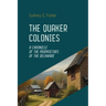 The Quaker Colonies: The Founding of Pennsylvania and the Rise of Religious Freedom in Colonial America