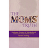 The Moms' Truth: Authentic Stories of Motherhood
