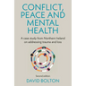 Conflict, Peace and Mental Health: A Case Study from Northern Ireland on Addressing Trauma and Loss: Second Edition