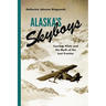 Alaska's Skyboys: Cowboy Pilots and the Myth of the Last Frontier