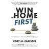 Win at Home First: An Inspirational Guide to Work-Life Balance