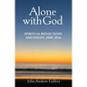 Alone with God: Spiritual Reflections and Essays, 2000-2024