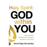 Holy Spirit: God Within You: Hear His Voice, Experience His Presence, and Move in His Power