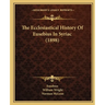 The Ecclesiastical History Of Eusebius In Syriac (1898)