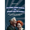 100 Funny Short Stories for Seniors and the Elderly: Funny and Inspiring Short Novels and Essays to Stimulate the Mind