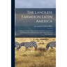 The Landless Farmer in Latin America; Conditions of Tenants, Share-farmers and Similar Categories of Semi-independent and Independent Agricultural Wor
