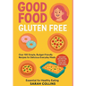Good Food, Gluten-Free: Over 100 Simple, Budget-Friendly Recipes for Delicious Everyday Meals