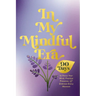 In My Mindful Era: 90 Days to Focus Your Mind, Practice Presence, and Embrace Every Moment