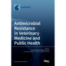 Antimicrobial Resistance in Veterinary Medicine and Public Health