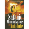 Satanic Manipulations and Antidotes