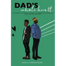 Dad's Whole Heart: An Interactive Journal to Deepen the Connection Between Boy Dads and Their Teen Sons.