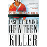 The Inside the Mind of a Teen Killer: Reasons, Warning Signs, and a Prevention Game Plan for Parents and Educators