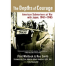 The Depths of Courage: American Submariners at War with Japan, 1941-1945